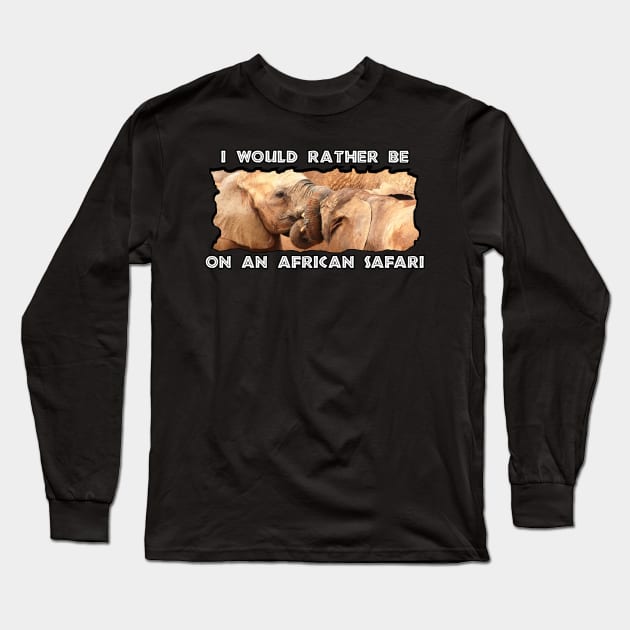 I Would Rather Be On An African Safari Elephant Tug Of War Long Sleeve T-Shirt by PathblazerStudios